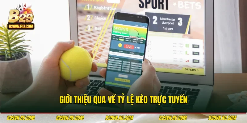 Giới thiệu qua về tỷ lệ kèo trực tuyến
