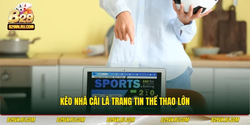 Kèo Nhà Cái là trang tin thể thao lớn